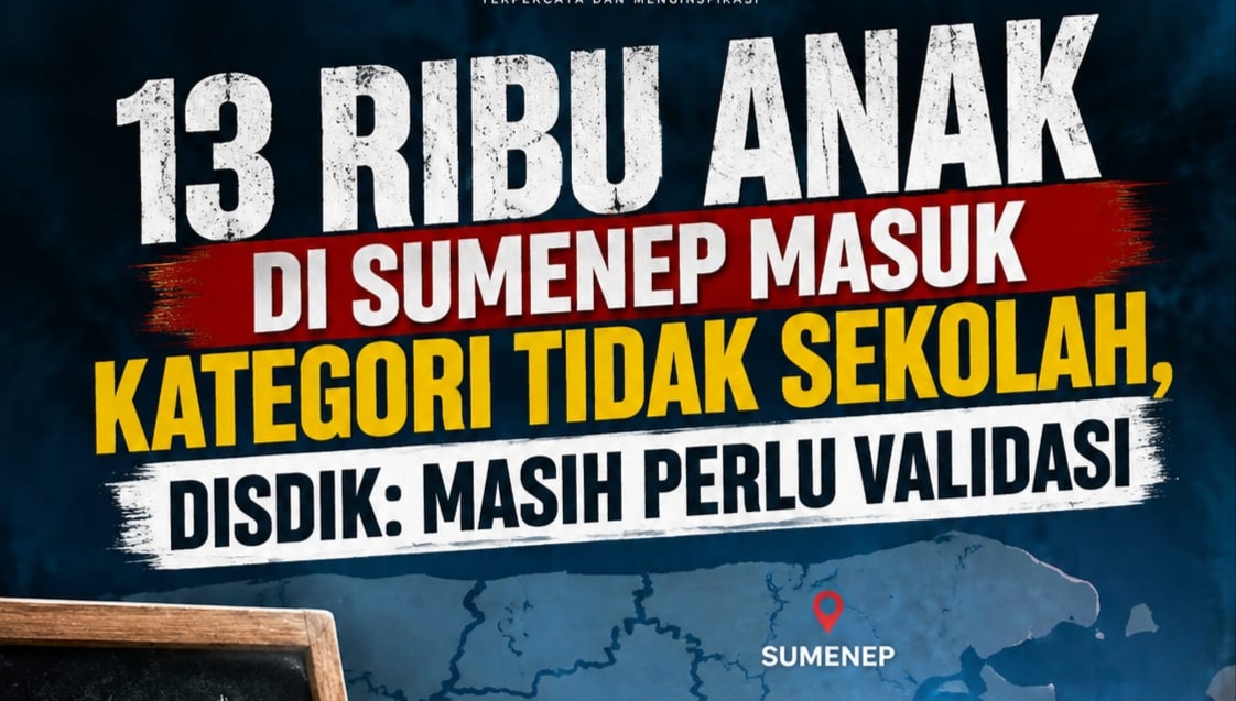 13 Ribu Anak di Sumenep Masuk Kategori Tidak Sekolah, Disdik Masih Lakukan Validasi